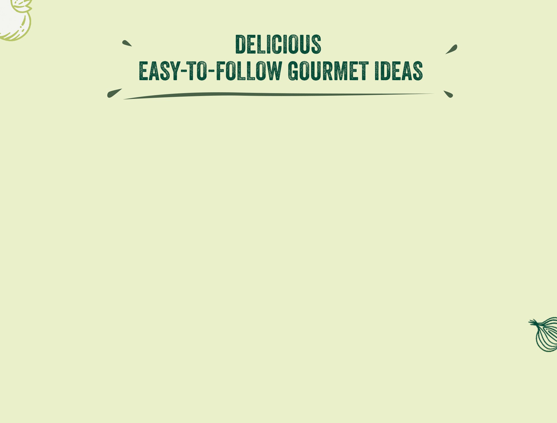 Delicious easy-to-follow gourmet ideas
